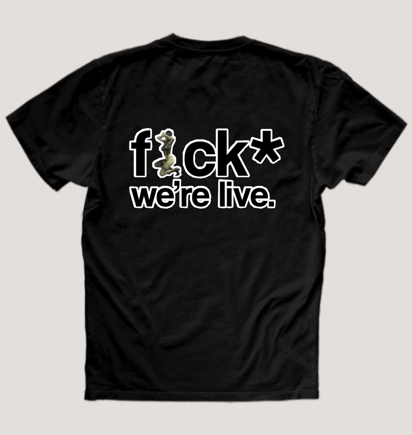 F*CK WE'RE LIVE TEE