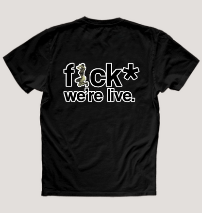 F*CK WE'RE LIVE TEE